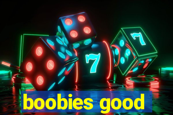 boobies good
